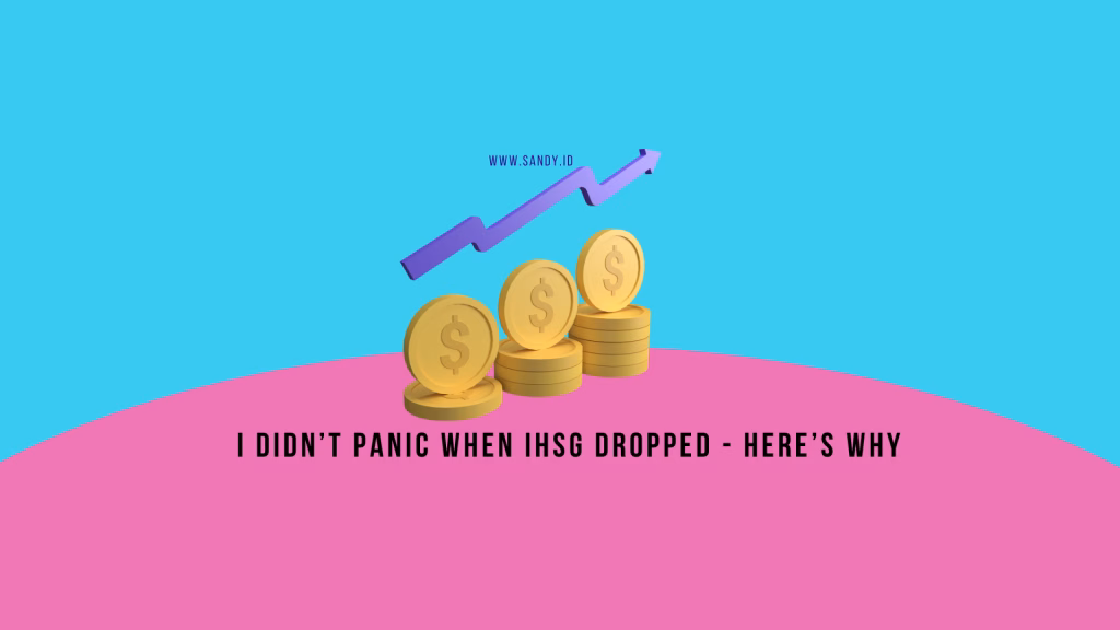 I Didn’t Panic When IHSG Dropped - Here’s Why - sandy.id