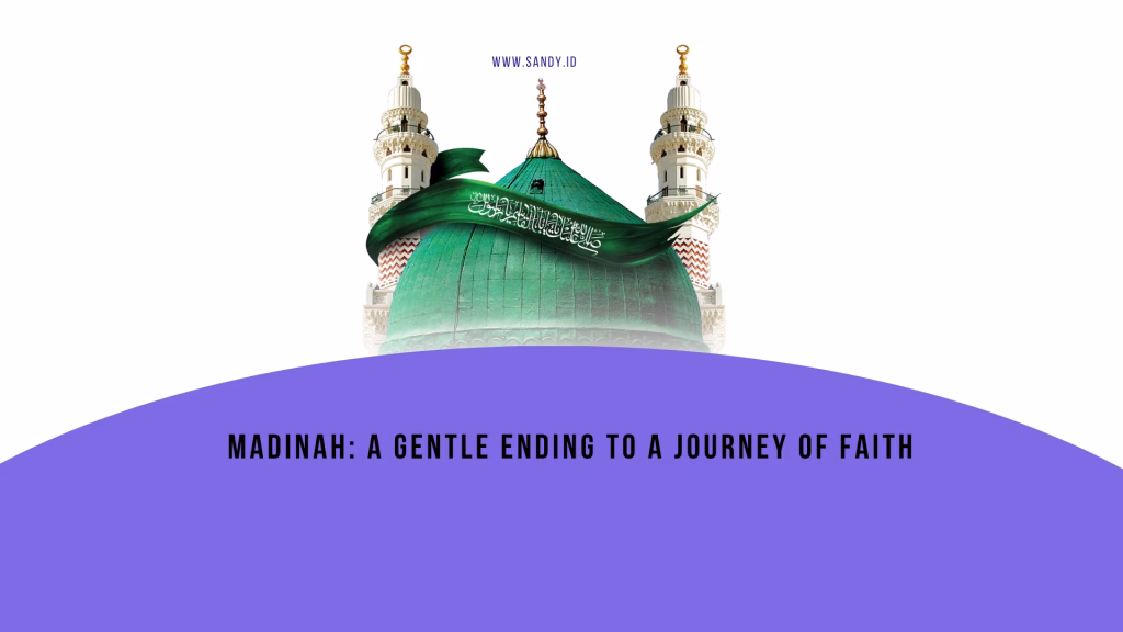 Madinah: A Gentle Ending to a Journey of Faith