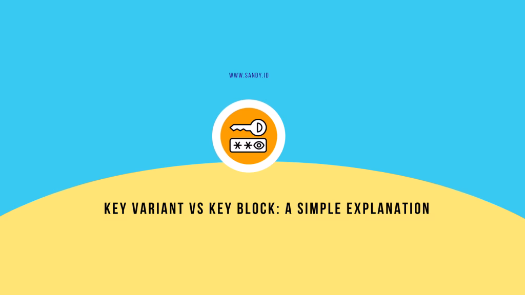 key variant vs key block simple explanation sandy.id